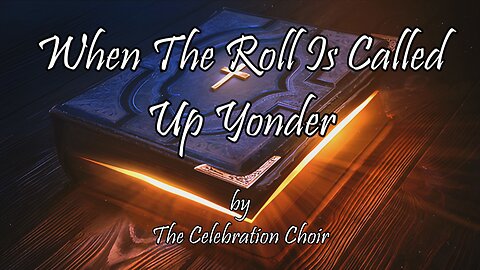 When The Roll Is Called Up Yonder (With Lyrics) By The Celebration Choir