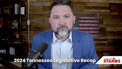 The Tennessee Stands 2024 Legislative Session Recap
