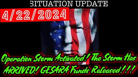Situation Update 4.22.24: Operation Storm Activated! The Storm Has ARRIVED!