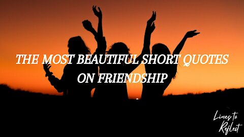 THE MOST BEAUTIFUL SHORT QUOTES ON FRIENDSHIP | Lines to Reflect