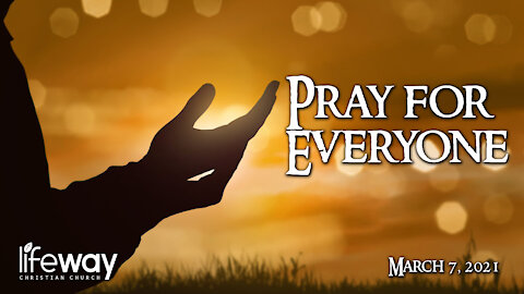 Pray for Everyone - March 7, 2021