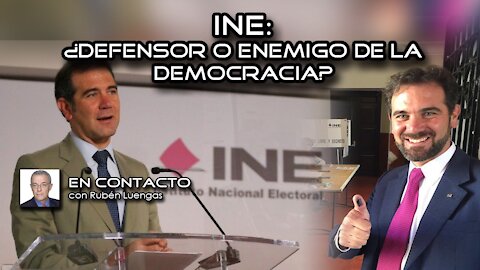 INE: ¿Defensor o enemigo de la democracia? | Rubén Luengas #EnContacto​ | 22/MARZO/2021