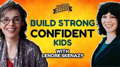 How to Build Strong Confident Kids: Lenore Skenazy on Free Range Parenting and Early Childhood