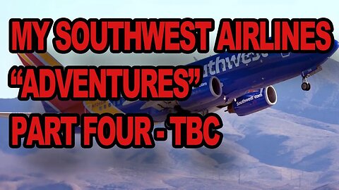 My Southwest Airlines " Adventures" Part 4