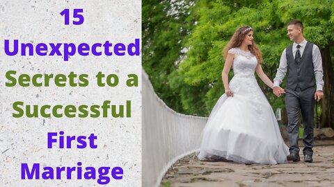 15 Unexpected Secrets to a Successful First Marriage