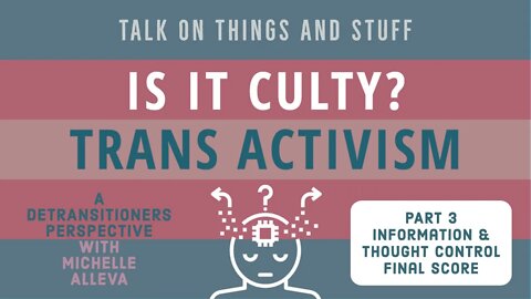 Is It Culty? Trans Activist Community - Detrans Experience Part 3: Information & Thought Control