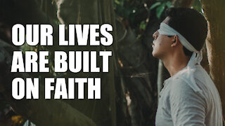 Our Lives Are Built on Faith