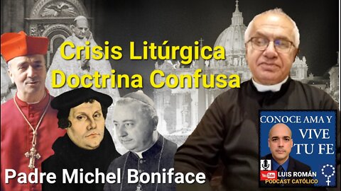 Raíz De La Crisis Litúrgica y Doctrinal En La Iglesia Católica / Padre Michel Boniface / Luis Roman