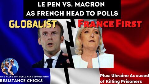 Le Pen vs Macron as French Go to Polls; UKR Accused of Killing Prisoners 4/10/22