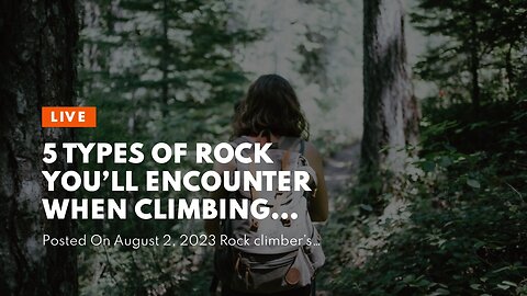 5 types of rock you’ll encounter when climbing outdoors