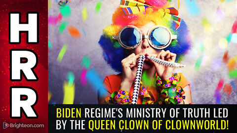 Biden regime's MINISTRY OF TRUTH led by the QUEEN CLOWN of Clownworld!