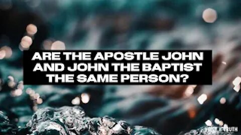 Are the Apostle John and John the Baptist the Same Person?