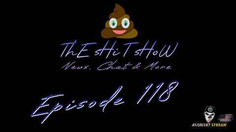 ThE sHiT sHoW EP#0118 News, Chat & More...