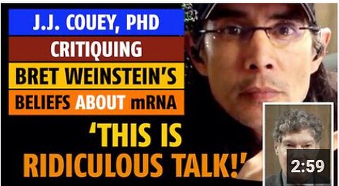 'This is ridiculous talk! [what Bret Weinstein says about mRNA]', says J. J. Couey, PhDPlay