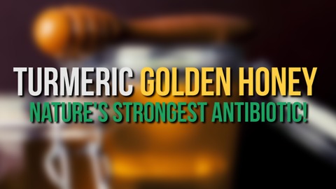 Turmeric Golden Honey – Nature’s Strongest Antibiotic!