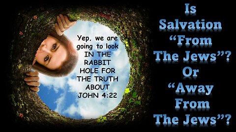 THE RABBIT HOLE OF JOHN 4:22