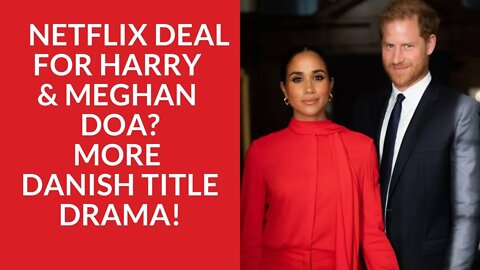 Is Meghan Markle and Prince Harry's Netflix Deal DOA? More Danish Title Drama! #meghanmarkle