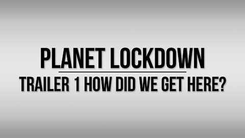 Planet Lockdown Film | Trailer: HOW DID WE GET HERE?
