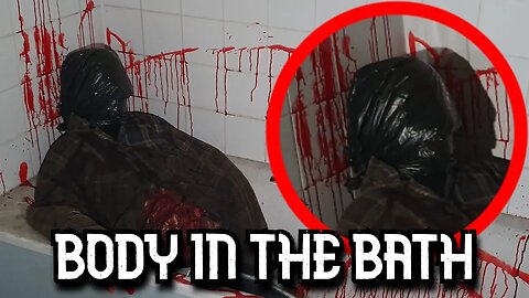BODY IN THE BATH!! TERRIFYING EXPERIENCE INSIDE AN ABANDONED BUILDING!!