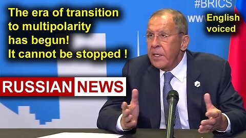 Lavrov: The era of transition to multipolarity has begun! BRICS, Russia, Africa, Johannesburg