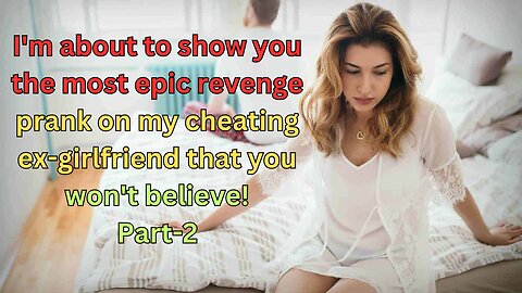 My Revenge on My Cheating Ex Girlfriend PT 2