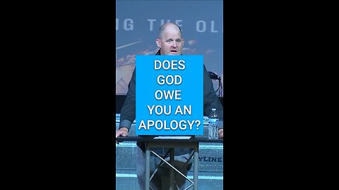 Does God owe you an apology?