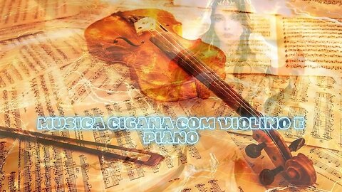 MUSICA CIGANA COM VIOLINO E PIANO - SINTA A ENERGIA DA SUA CIGANA E DE SEU CIGANO