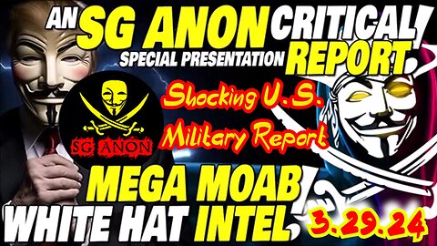 SG Anon Drops White Hat & Military INTEL MOABS 3.29.2024! Shocking U.S. Military Report!