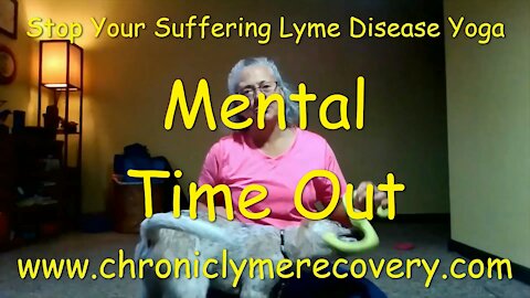 Stop Your Suffering Lyme Disease Yoga - Mental Time Out
