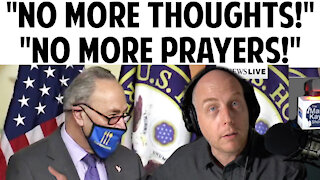 CHUCK SCHUMER TELLS MEDIA: “NO MORE THOUGHT! NO MORE PRAYERS!”
