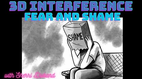 3D Interference: Fear and Shame with Sherri Divband