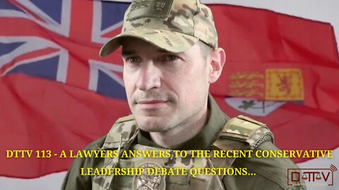 DTTV 113: A Lawyers Answers to the Recent Conservative Leadership Debate…