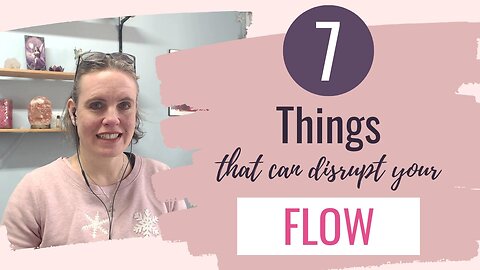 7 Things That Can Disrupt Your Flow