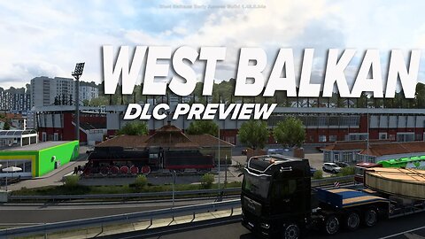 So much more to discover - Preview West Balkans DLC - Euro Truck Simulator 2