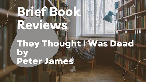 Brief Book Review - They Thought I Was Dead by Peter James