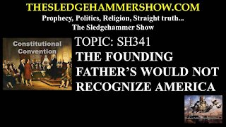 THE SLEDGEHAMMER SHOW SH341 WOULD NOT RECOGNIZE AMERICA