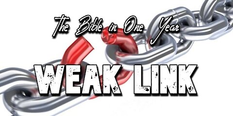 The Bible in One Year: Day 340 Weak Link