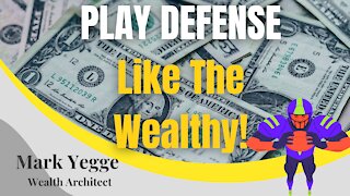 PLAY DEFENSE Like The Wealthy!