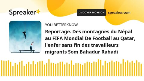 Reportage. Des montagnes du Népal au FIFA Mondial De Football au Qatar, l'enfer sans fin des travail