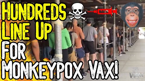 WATCH: HUNDREDS LINE UP FOR MONKEYPOX VACCINE! - People Are Getting DUMBER By The Day!