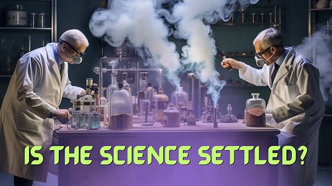 Is the Science Settled? | Current Events, From a Biblical View