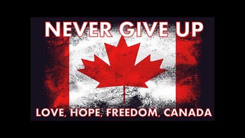 NEVER GIVE UP - LOVE. HOPE, FREEDOM, CANADA