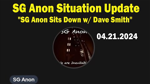 SG Anon Situation Update Apr 21: "SG Anon Sits Down w/ Dave Smith