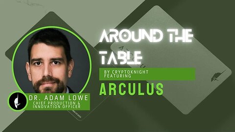 Dr. Adam Lowe, Chief Production & Innovation Officer, Creator of Arculus | Around the Table E18