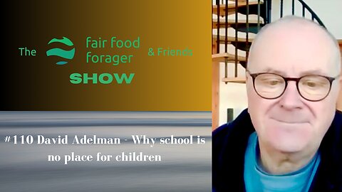 #110 David Adelman - Why school is no place for children