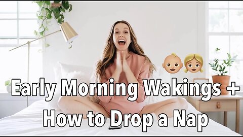 Early morning wakings & how to drop a nap (in babies + toddlers)