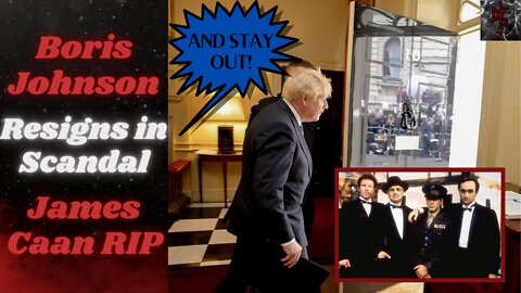 Boris Johnson Resigns in Shame as UK Prime Minister | Trudeau Next? Rest in Peace James Caan