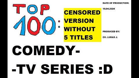 TOP 100 - censored version without five titles - COMEDY TV-SERIES - Silent Version :))