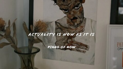 Actuality is now as it is | piano of now | A-Loven