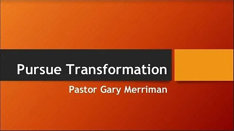 Persue Transformation - Pastor Gary Merriman - Crossroads Chapel Livestream - Nov 12th 2023